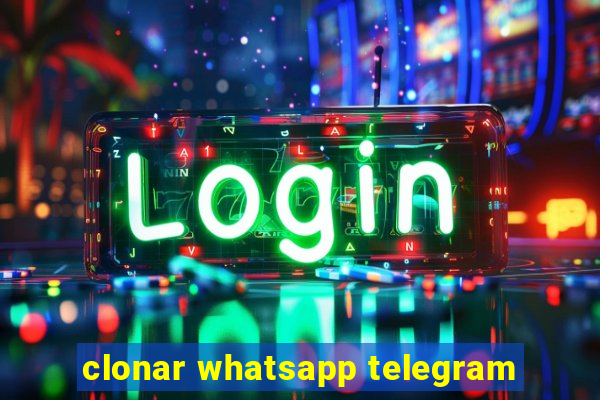 clonar whatsapp telegram